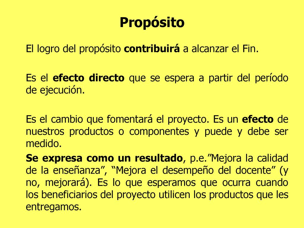 Propósito El logro del propósito contribuirá a alcanzar el Fin.