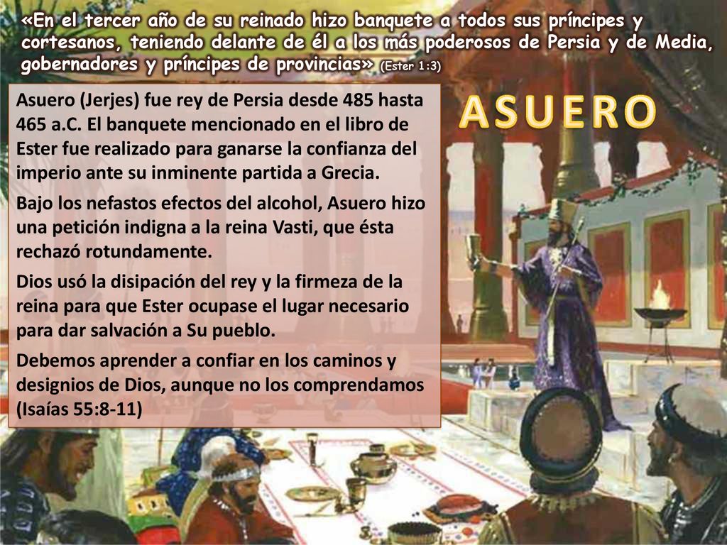 «En el tercer año de su reinado hizo banquete a todos sus príncipes y cortesanos, teniendo delante de él a los más poderosos de Persia y de Media, gobernadores y príncipes de provincias» (Ester 1:3)