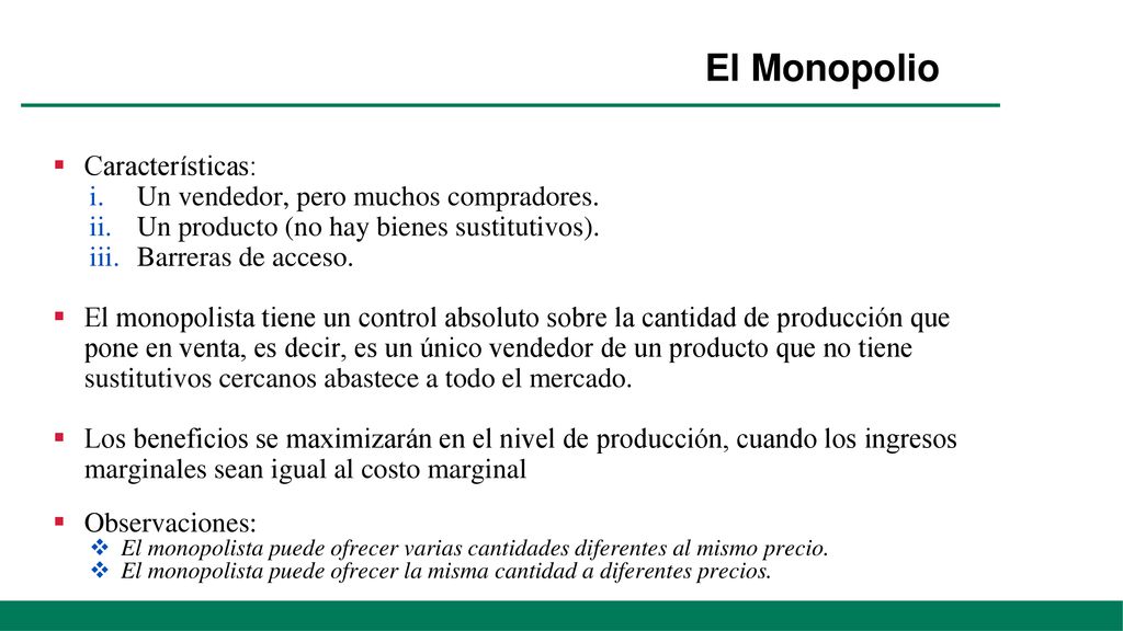 El Monopolio Características: Un vendedor, pero muchos compradores.