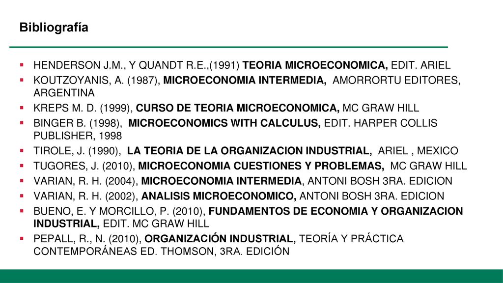 Bibliografía HENDERSON J.M., Y QUANDT R.E.,(1991) TEORIA MICROECONOMICA, EDIT. ARIEL.