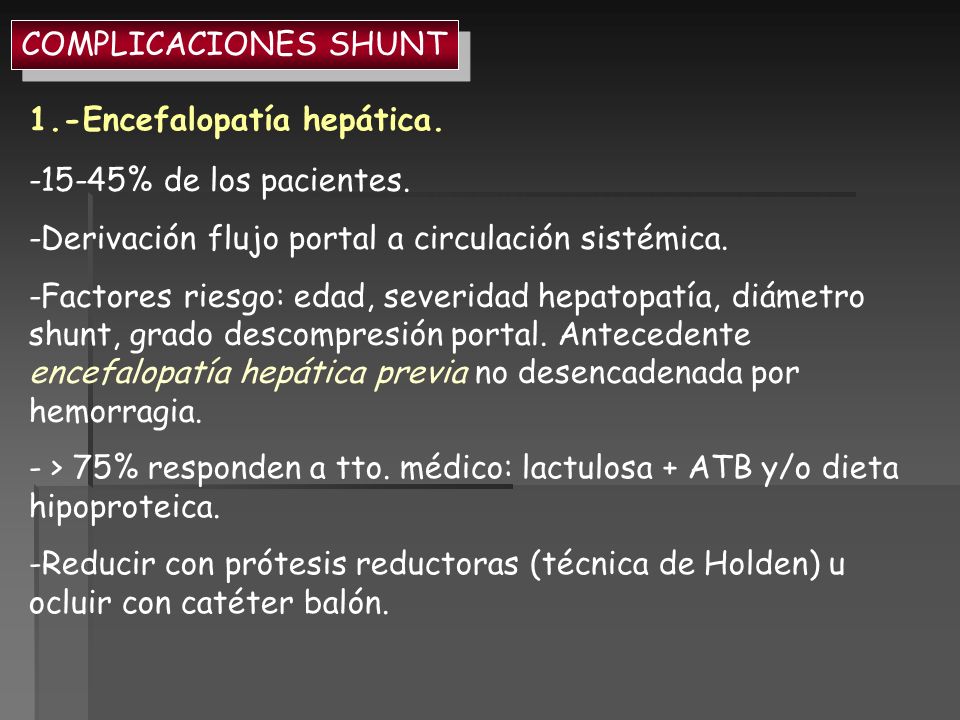 COMPLICACIONES SHUNT 1.-Encefalopatía hepática % de los pacientes. -Derivación flujo portal a circulación sistémica.