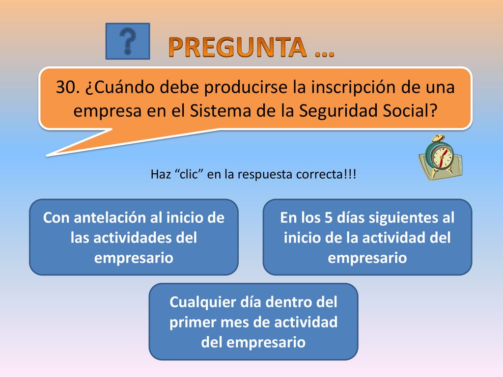 PREGUNTA … 30. ¿Cuándo debe producirse la inscripción de una empresa en el Sistema de la Seguridad Social