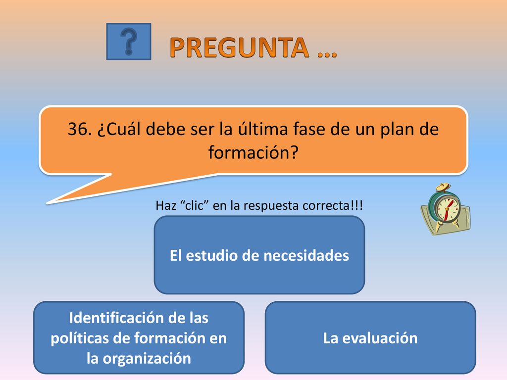 PREGUNTA … 36. ¿Cuál debe ser la última fase de un plan de formación