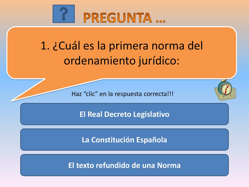 PREGUNTA … 1. ¿Cuál es la primera norma del ordenamiento jurídico: