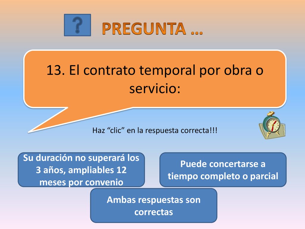 PREGUNTA … 13. El contrato temporal por obra o servicio: