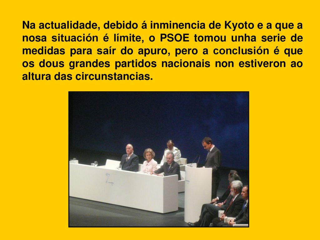 Na actualidade, debido á inminencia de Kyoto e a que a nosa situación é límite, o PSOE tomou unha serie de medidas para saír do apuro, pero a conclusión é que os dous grandes partidos nacionais non estiveron ao altura das circunstancias.