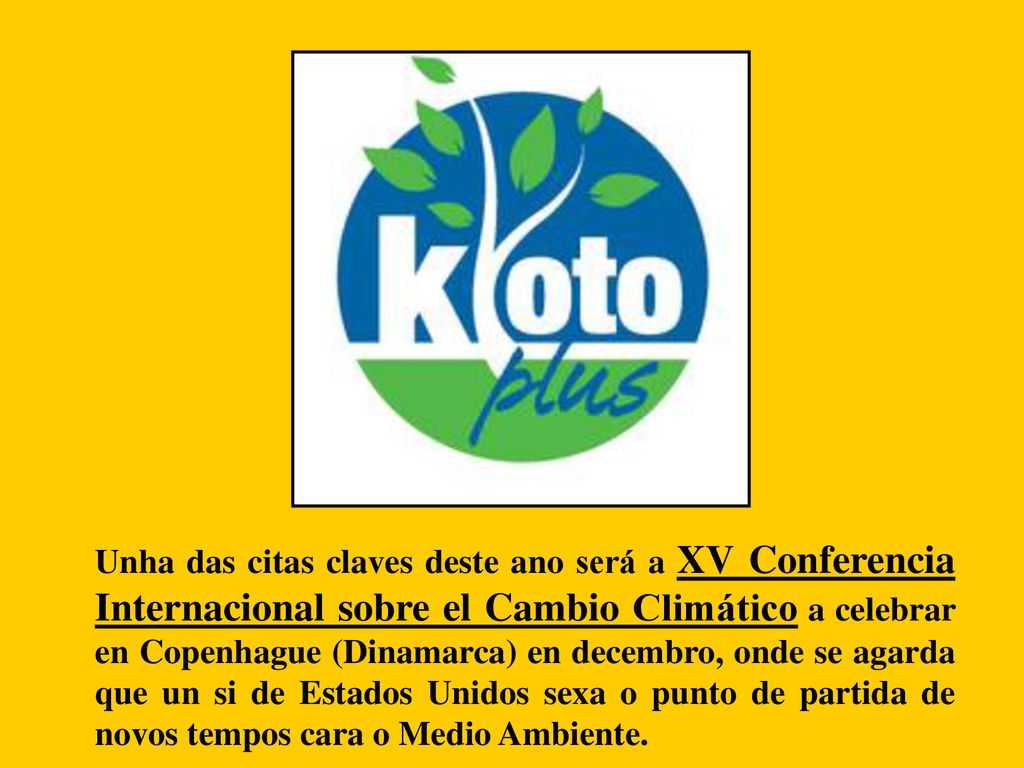 Unha das citas claves deste ano será a XV Conferencia Internacional sobre el Cambio Climático a celebrar en Copenhague (Dinamarca) en decembro, onde se agarda que un si de Estados Unidos sexa o punto de partida de novos tempos cara o Medio Ambiente.