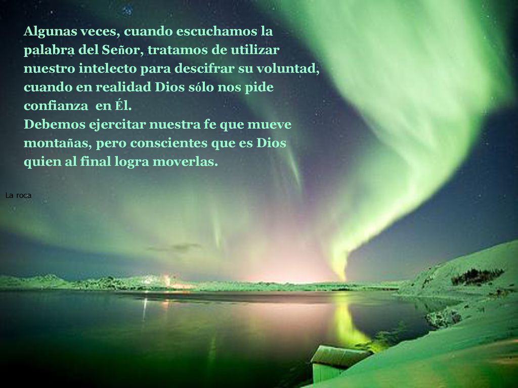 Algunas veces, cuando escuchamos la palabra del Señor, tratamos de utilizar nuestro intelecto para descifrar su voluntad, cuando en realidad Dios sólo nos pide confianza en Él.