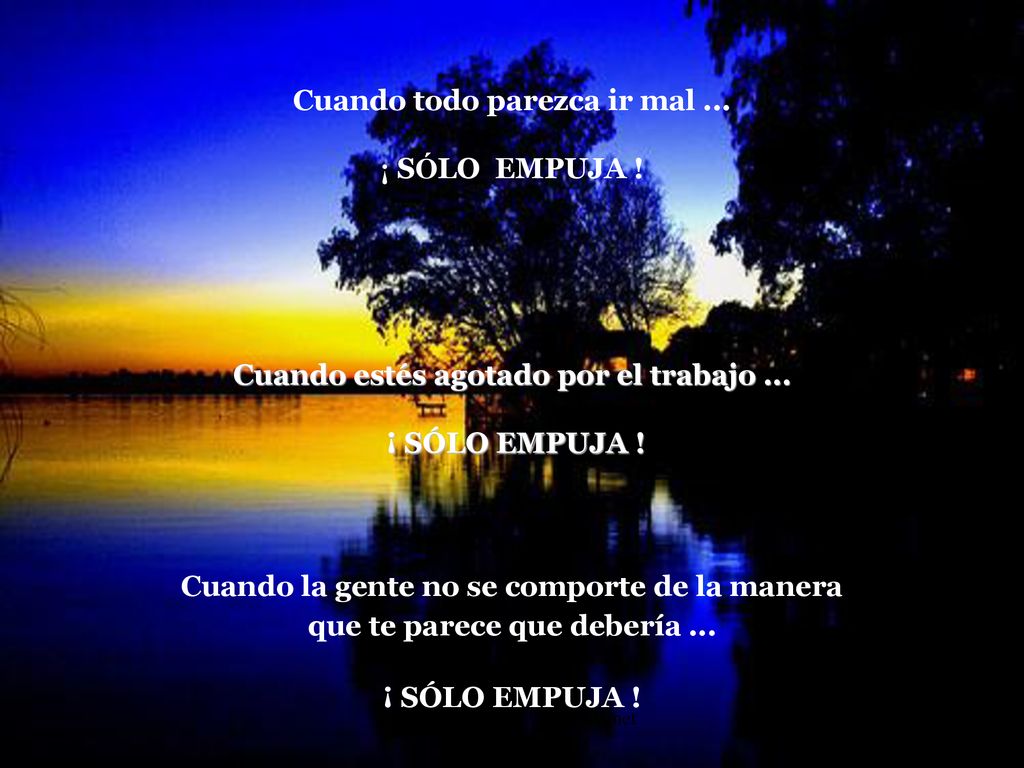 Cuando todo parezca ir mal ... ¡ SÓLO EMPUJA !