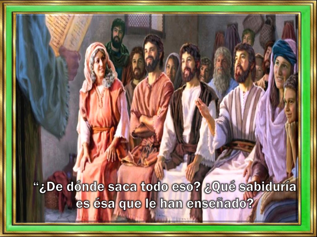 ¿De dónde saca todo eso ¿Qué sabiduría es ésa que le han enseñado