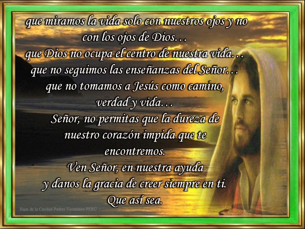que miramos la vida solo con nuestros ojos y no con los ojos de Dios…