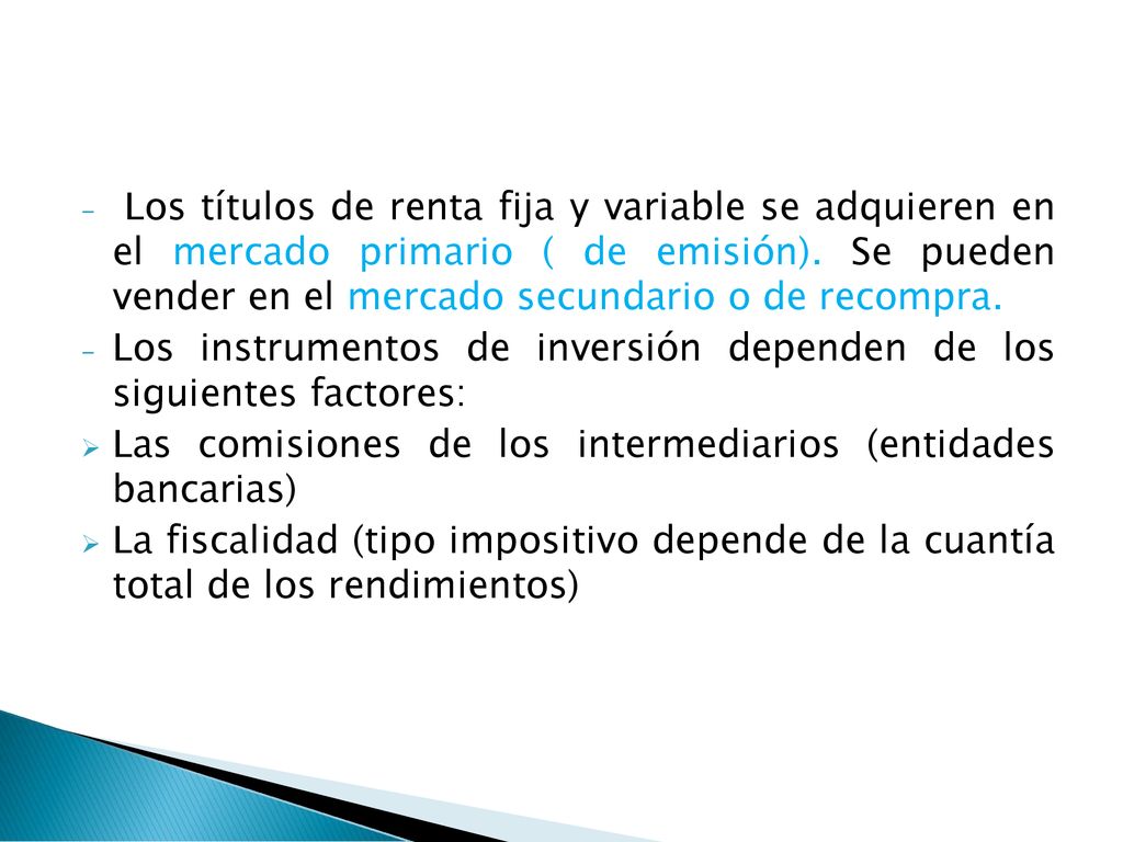 Los títulos de renta fija y variable se adquieren en el mercado primario ( de emisión). Se pueden vender en el mercado secundario o de recompra.