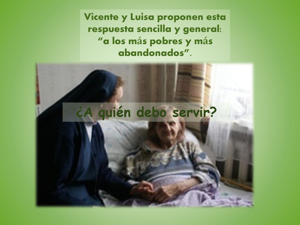 Vicente y Luisa proponen esta respuesta sencilla y general: a los más pobres y más abandonados .