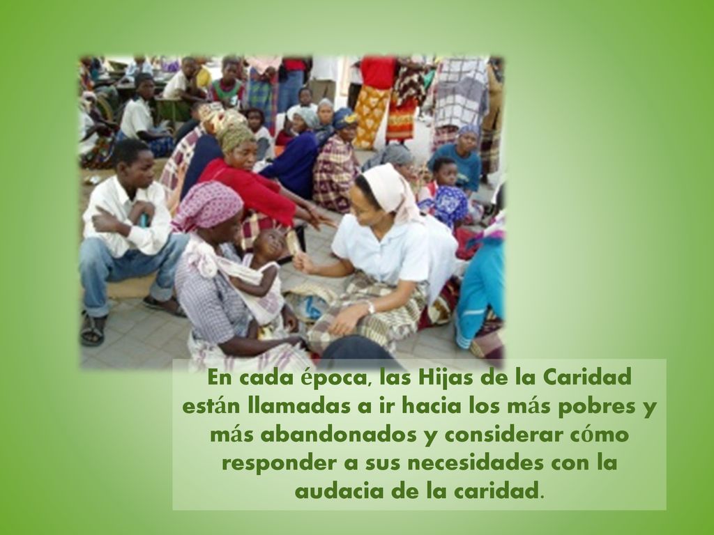 En cada época, las Hijas de la Caridad están llamadas a ir hacia los más pobres y más abandonados y considerar cómo responder a sus necesidades con la audacia de la caridad.