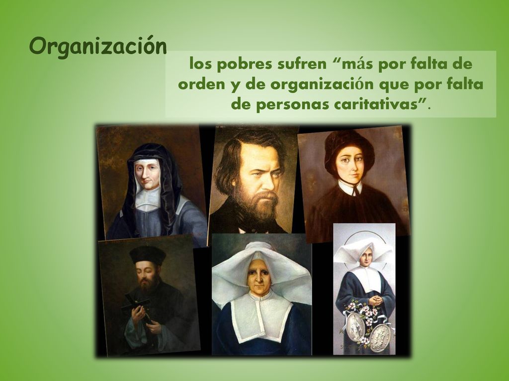 Organización los pobres sufren más por falta de orden y de organización que por falta de personas caritativas .