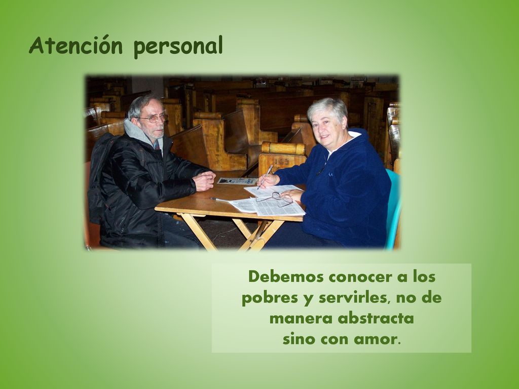 Atención personal Debemos conocer a los pobres y servirles, no de manera abstracta sino con amor.