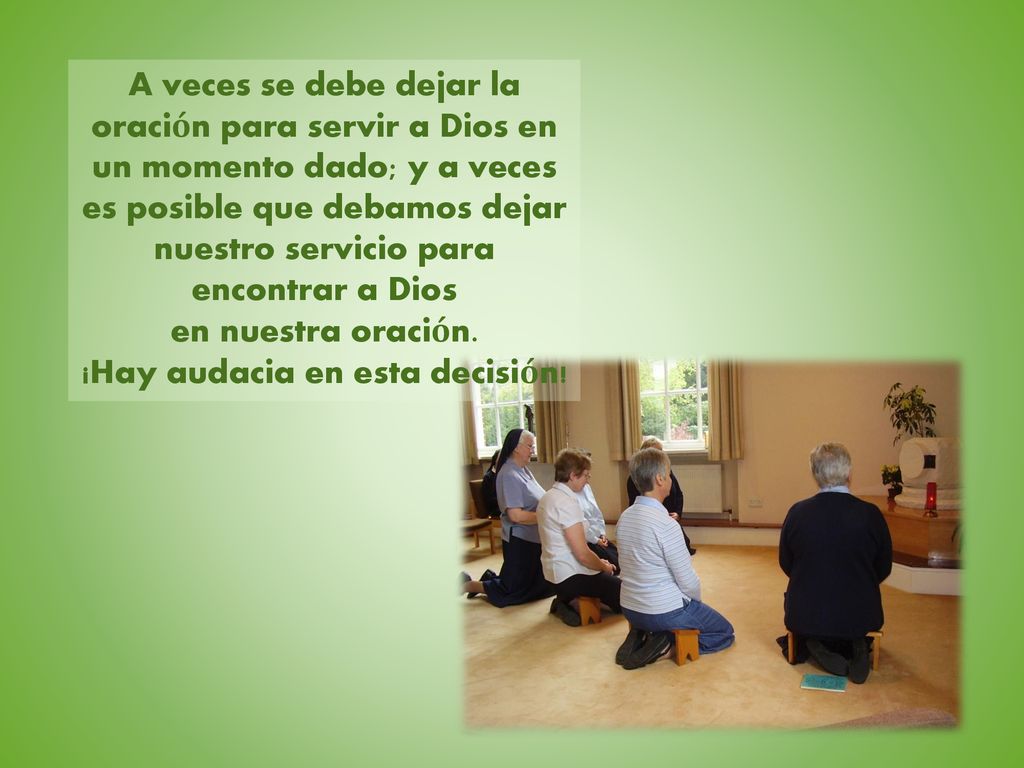 A veces se debe dejar la oración para servir a Dios en un momento dado; y a veces es posible que debamos dejar nuestro servicio para encontrar a Dios en nuestra oración.