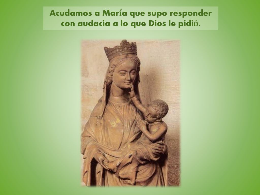 Acudamos a María que supo responder con audacia a lo que Dios le pidió.