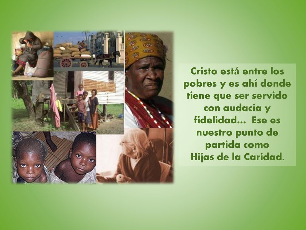 Cristo está entre los pobres y es ahí donde tiene que ser servido con audacia y fidelidad… Ese es nuestro punto de partida como Hijas de la Caridad.