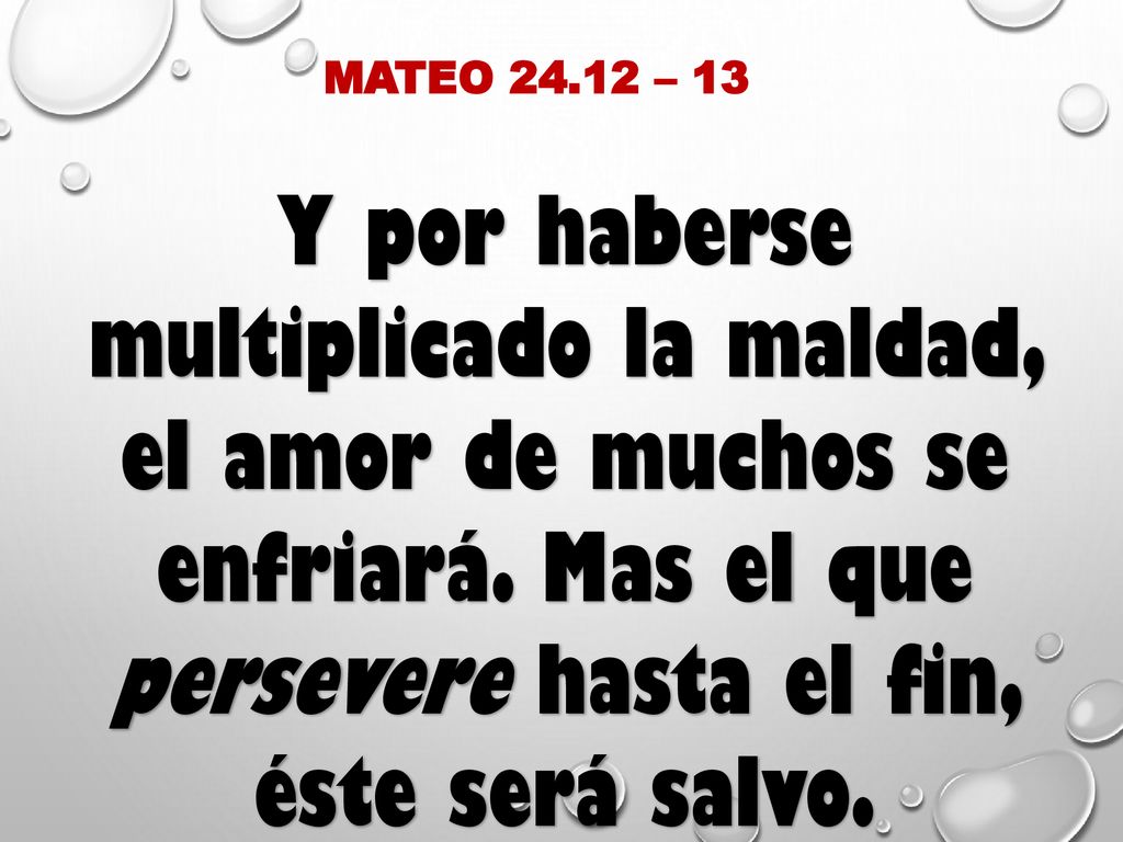 MATEO – 13 Y por haberse multiplicado la maldad, el amor de muchos se enfriará.