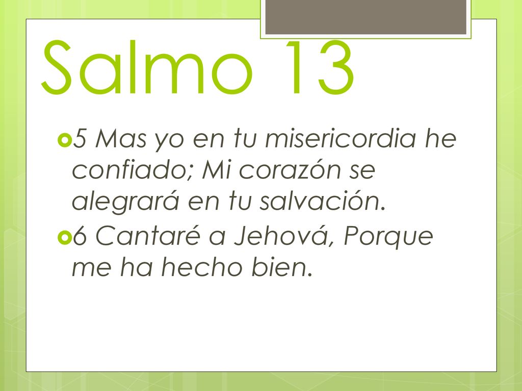 Salmo 13 5 Mas yo en tu misericordia he confiado; Mi corazón se alegrará en tu salvación.