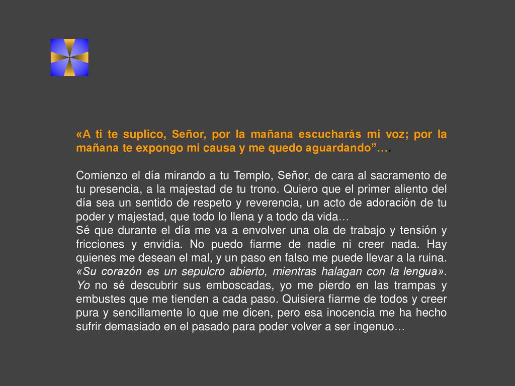 «A ti te suplico, Señor, por la mañana escucharás mi voz; por la mañana te expongo mi causa y me quedo aguardando ….