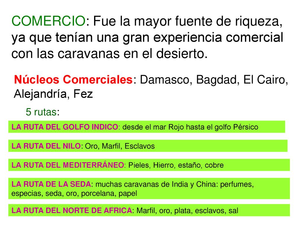 COMERCIO: Fue la mayor fuente de riqueza, ya que tenían una gran experiencia comercial con las caravanas en el desierto.