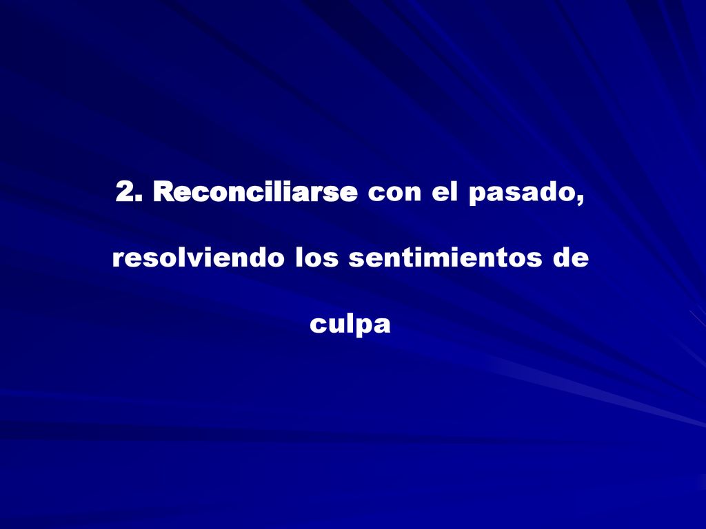 2. Reconciliarse con el pasado, resolviendo los sentimientos de culpa