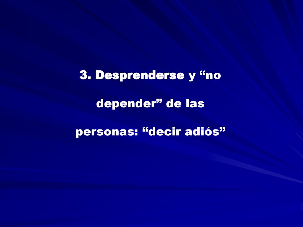 3. Desprenderse y no depender de las personas: decir adiós