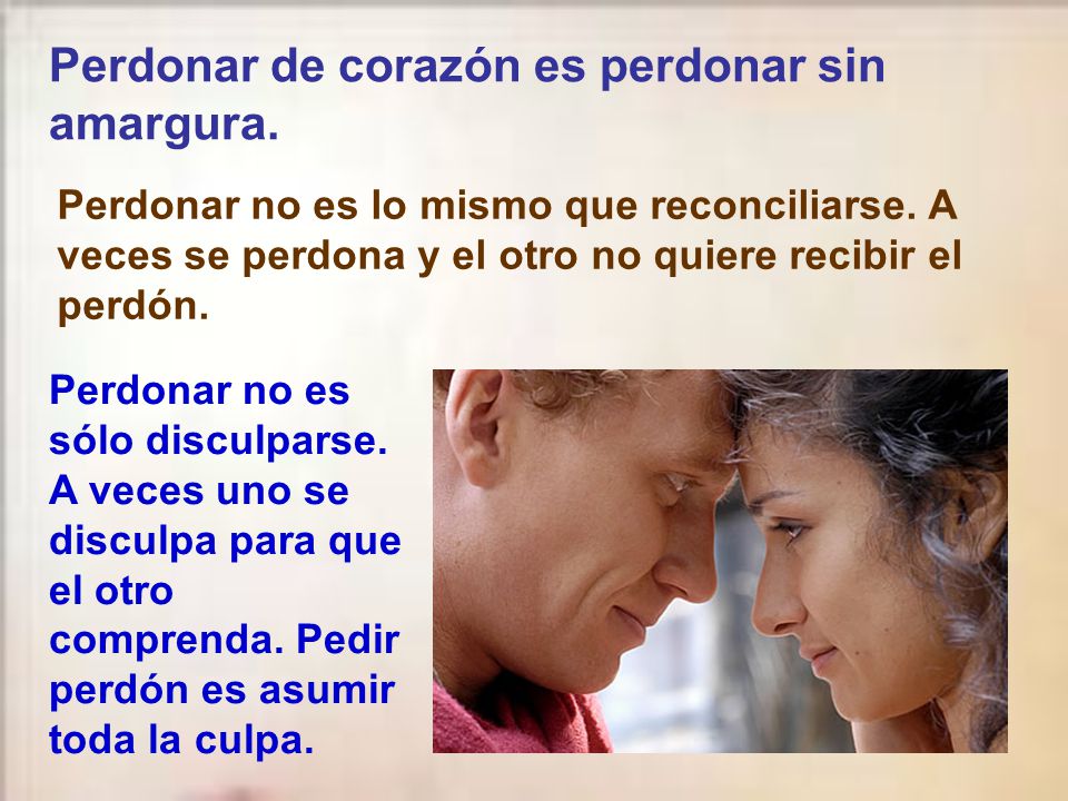 Perdonar de corazón es perdonar sin amargura.