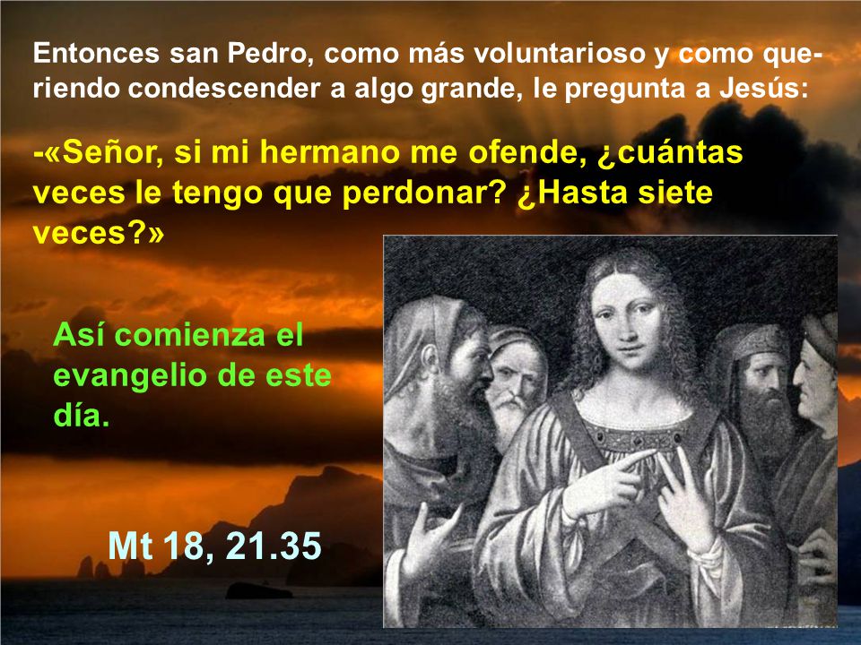 Entonces san Pedro, como más voluntarioso y como que-riendo condescender a algo grande, le pregunta a Jesús: