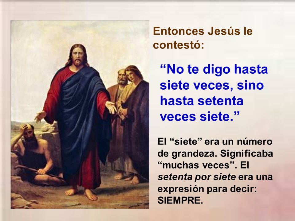 No te digo hasta siete veces, sino hasta setenta veces siete.