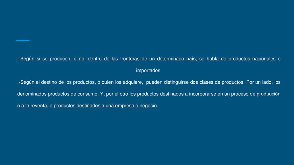 .-Según si se producen, o no, dentro de las fronteras de un determinado país, se habla de productos nacionales o importados.
