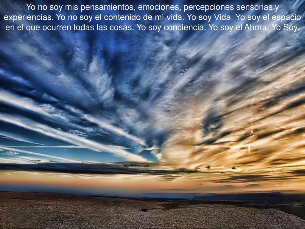 Yo no soy mis pensamientos, emociones, percepciones sensorias y experiencias.