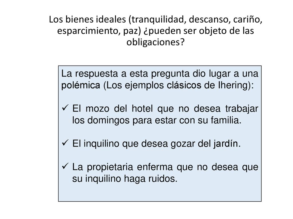 Los bienes ideales (tranquilidad, descanso, cariño, esparcimiento, paz) ¿pueden ser objeto de las obligaciones