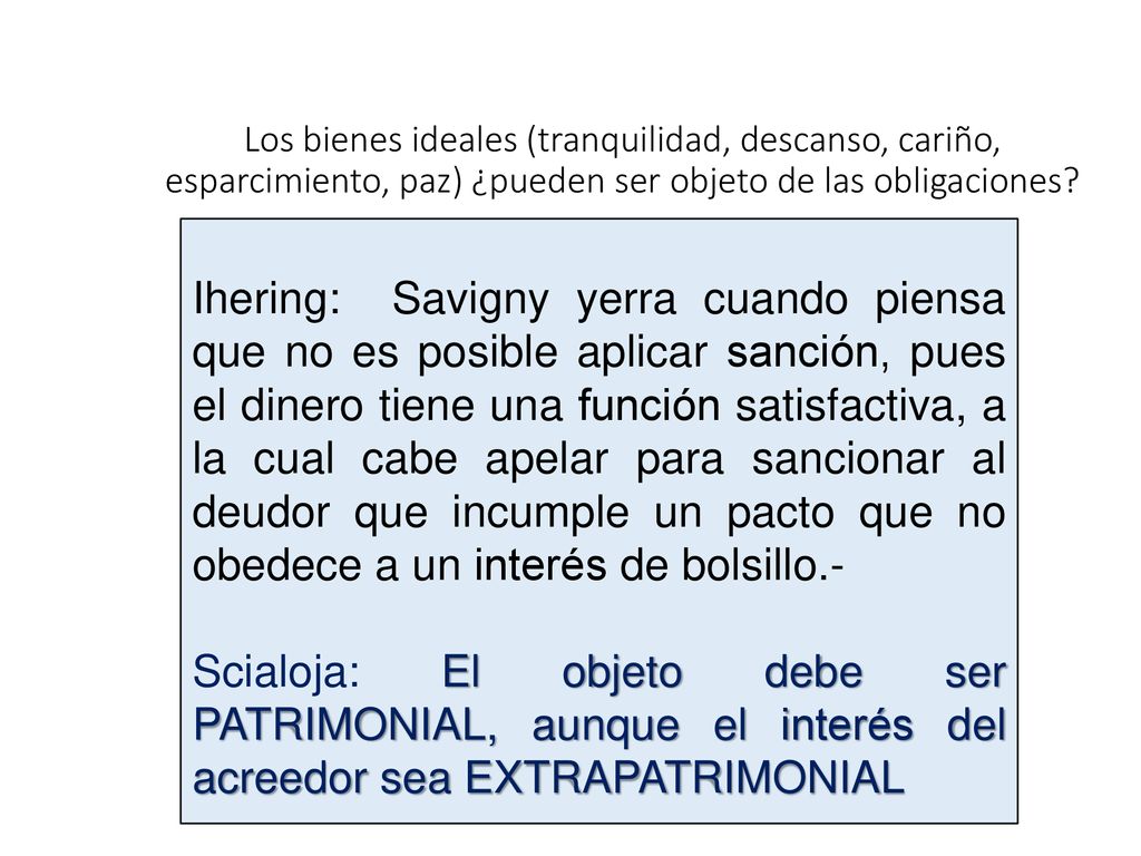 Los bienes ideales (tranquilidad, descanso, cariño, esparcimiento, paz) ¿pueden ser objeto de las obligaciones