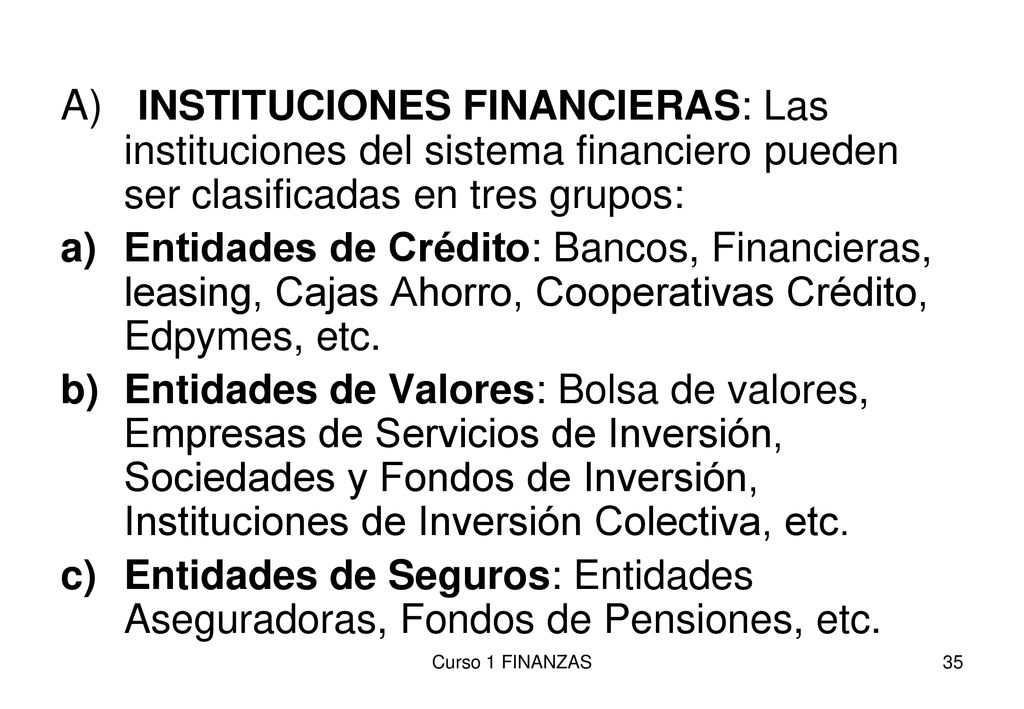 A) INSTITUCIONES FINANCIERAS: Las instituciones del sistema financiero pueden ser clasificadas en tres grupos: