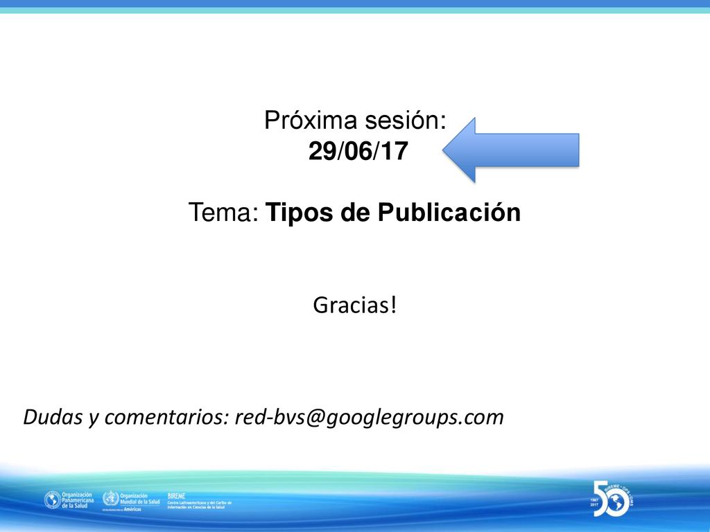 Próxima sesión: 29/06/17 Tema: Tipos de Publicación Gracias!