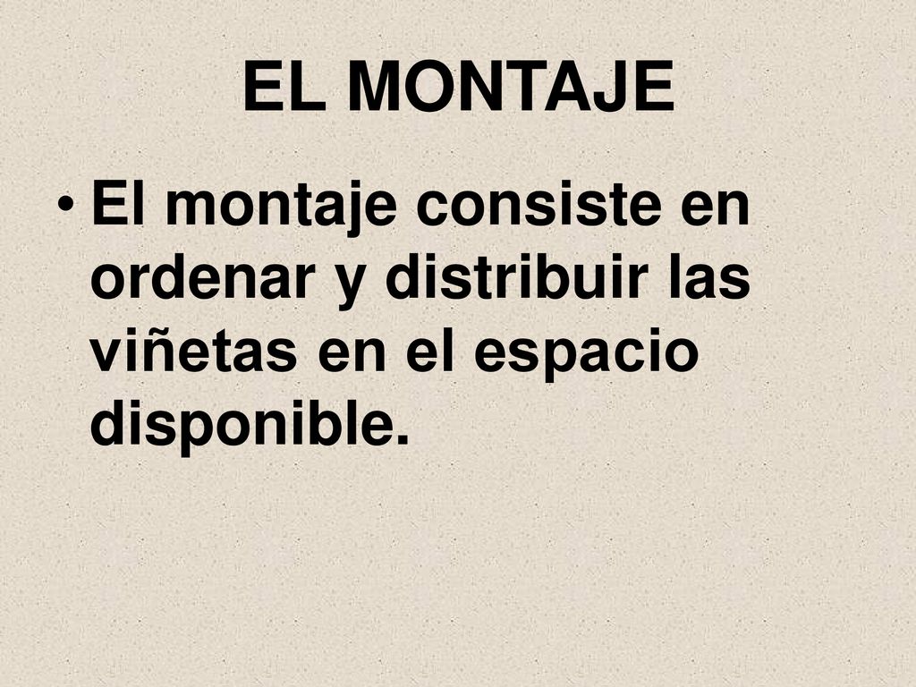 EL MONTAJE El montaje consiste en ordenar y distribuir las viñetas en el espacio disponible.