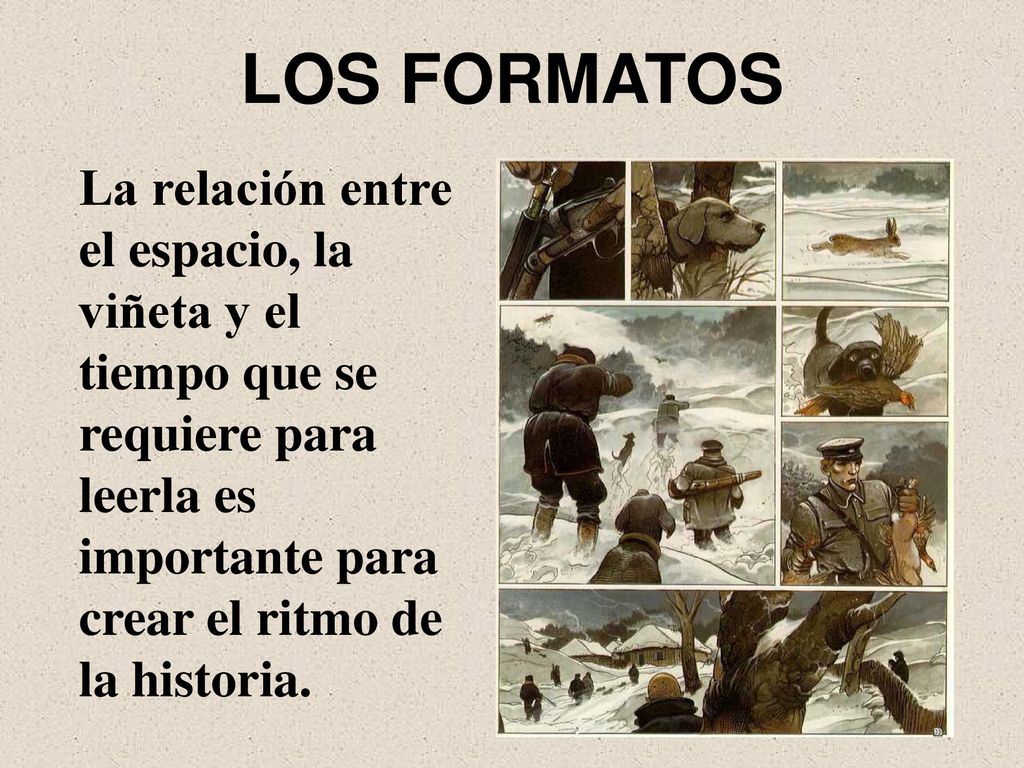 LOS FORMATOS La relación entre el espacio, la viñeta y el tiempo que se requiere para leerla es importante para crear el ritmo de la historia.