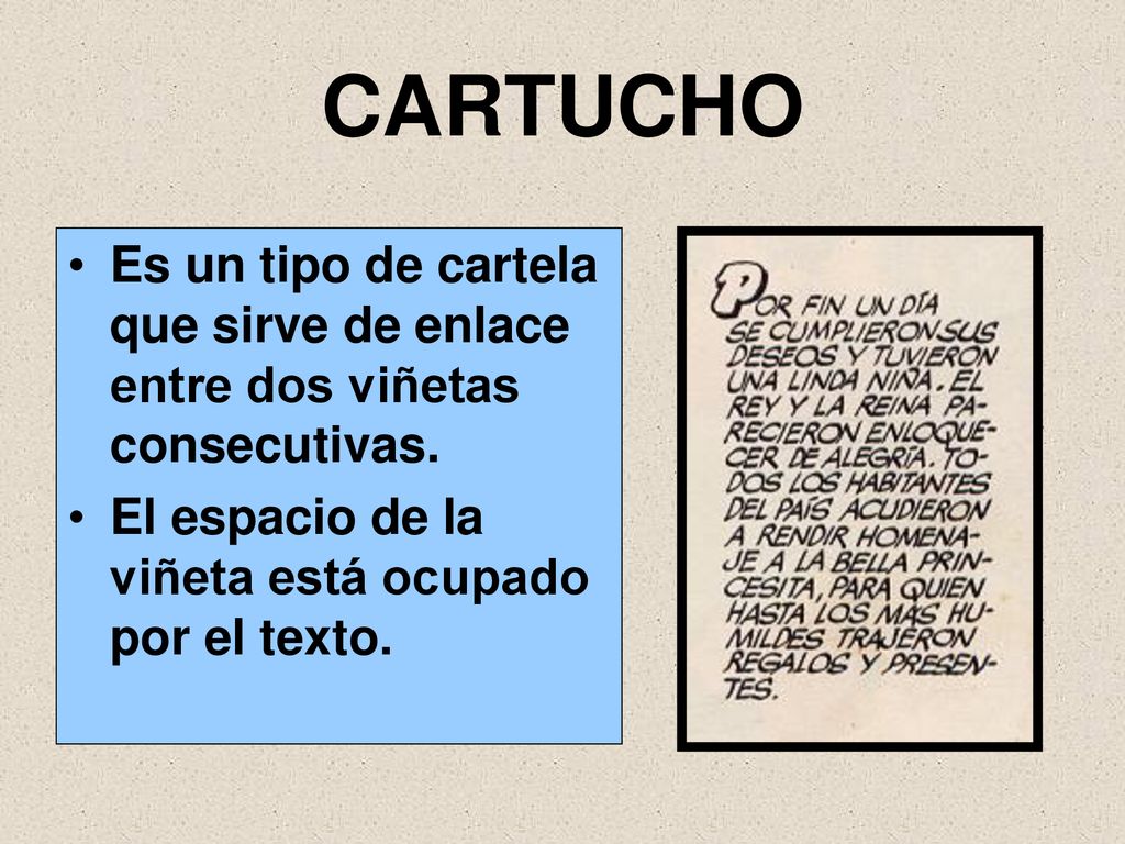 CARTUCHO Es un tipo de cartela que sirve de enlace entre dos viñetas consecutivas.