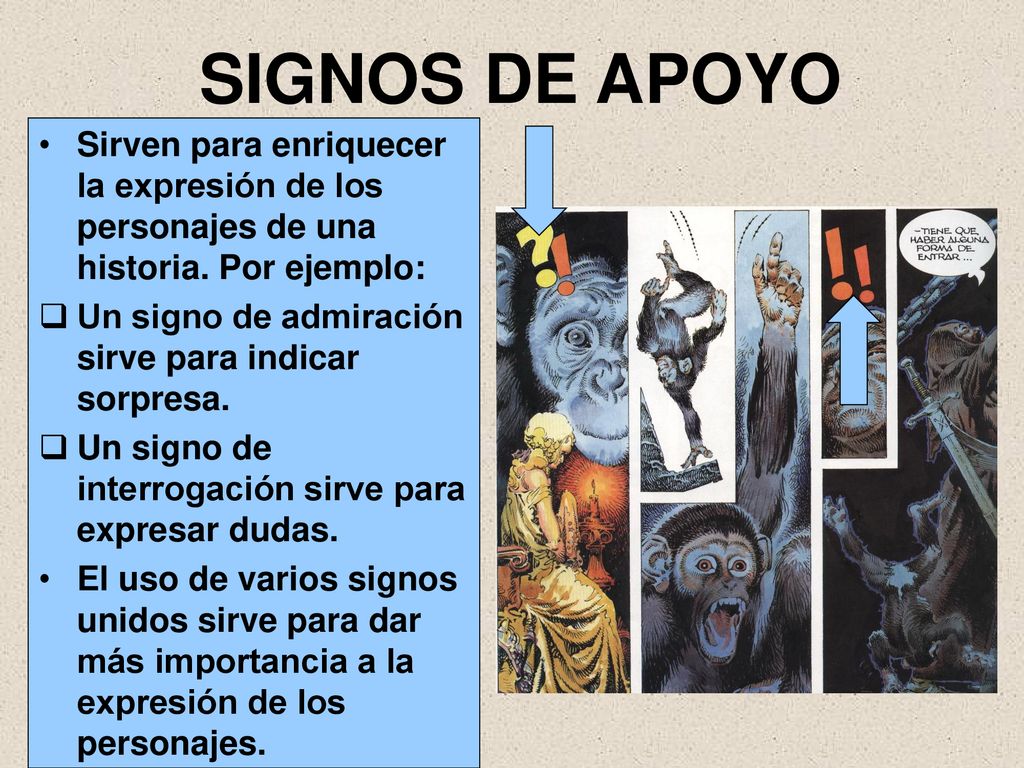 SIGNOS DE APOYO Sirven para enriquecer la expresión de los personajes de una historia. Por ejemplo: