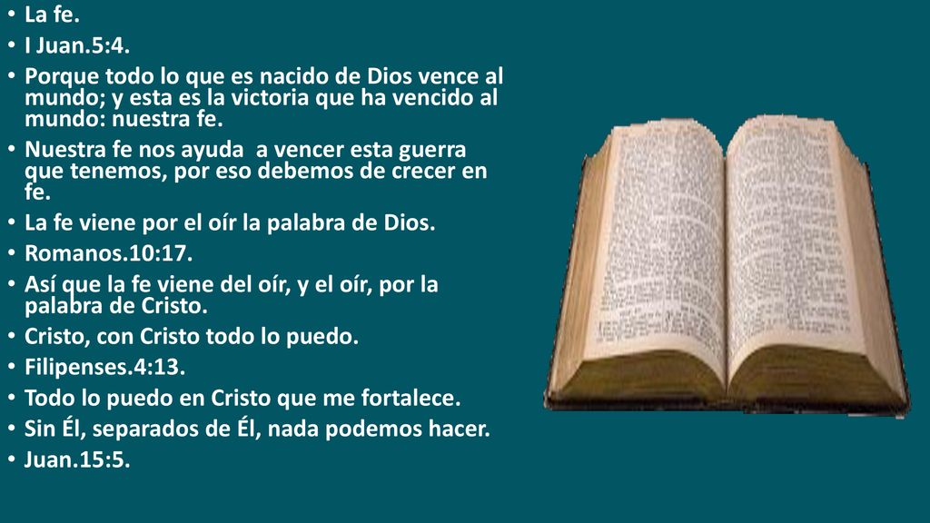La fe. I Juan.5:4. Porque todo lo que es nacido de Dios vence al mundo; y esta es la victoria que ha vencido al mundo: nuestra fe.