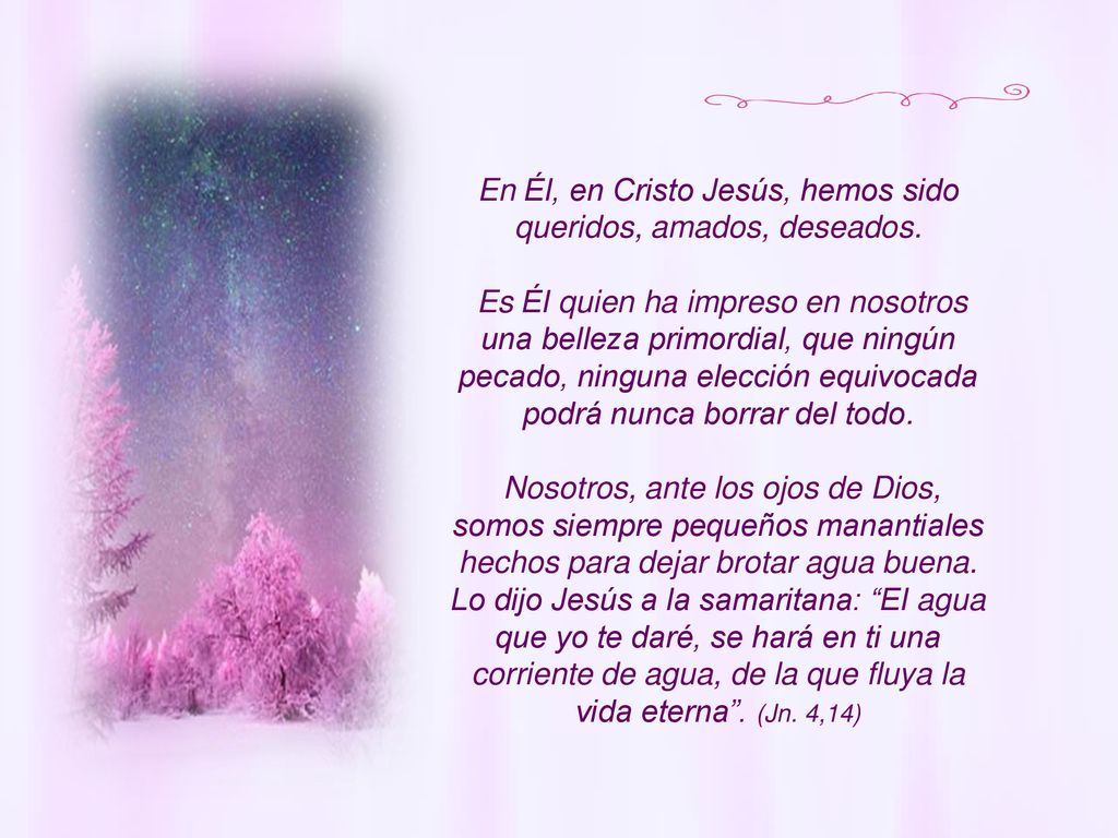 En Él, en Cristo Jesús, hemos sido queridos, amados, deseados.