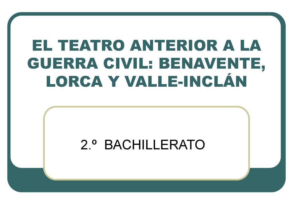 EL TEATRO ANTERIOR A LA GUERRA CIVIL: BENAVENTE, LORCA Y VALLE-INCLÁN