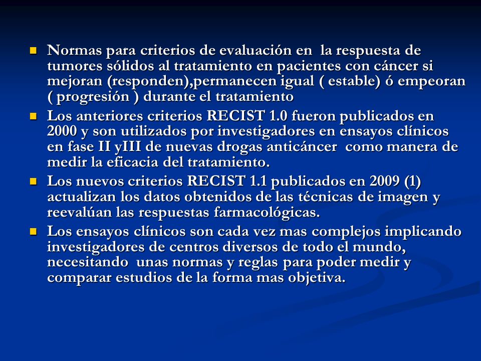 Normas para criterios de evaluación en la respuesta de tumores sólidos al tratamiento en pacientes con cáncer si mejoran (responden),permanecen igual ( estable) ó empeoran ( progresión ) durante el tratamiento
