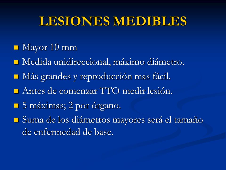 LESIONES MEDIBLES Mayor 10 mm Medida unidireccional, máximo diámetro.