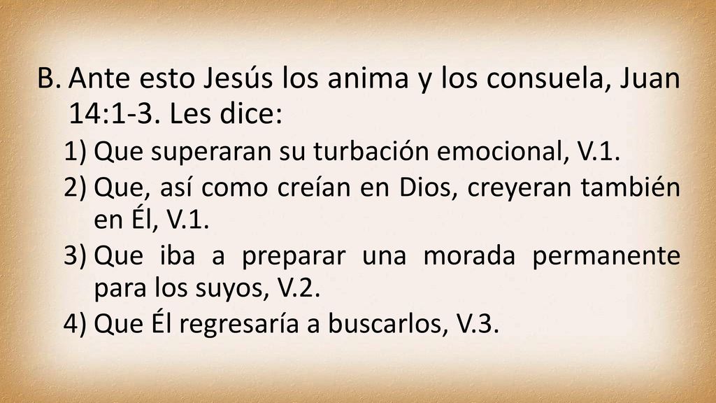 Ante esto Jesús los anima y los consuela, Juan 14:1-3. Les dice: