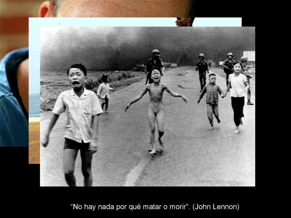No hay nada por qué matar o morir . (John Lennon)