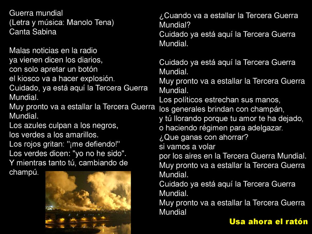 Guerra mundial (Letra y música: Manolo Tena) Canta Sabina. Malas noticias en la radio. ya vienen dicen los diarios,